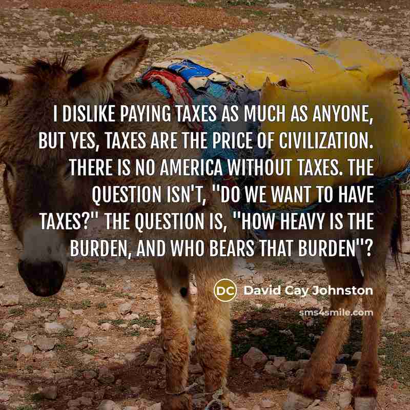 “I dislike paying taxes as much as anyone, but yes,…” quote by David Cay Johnston