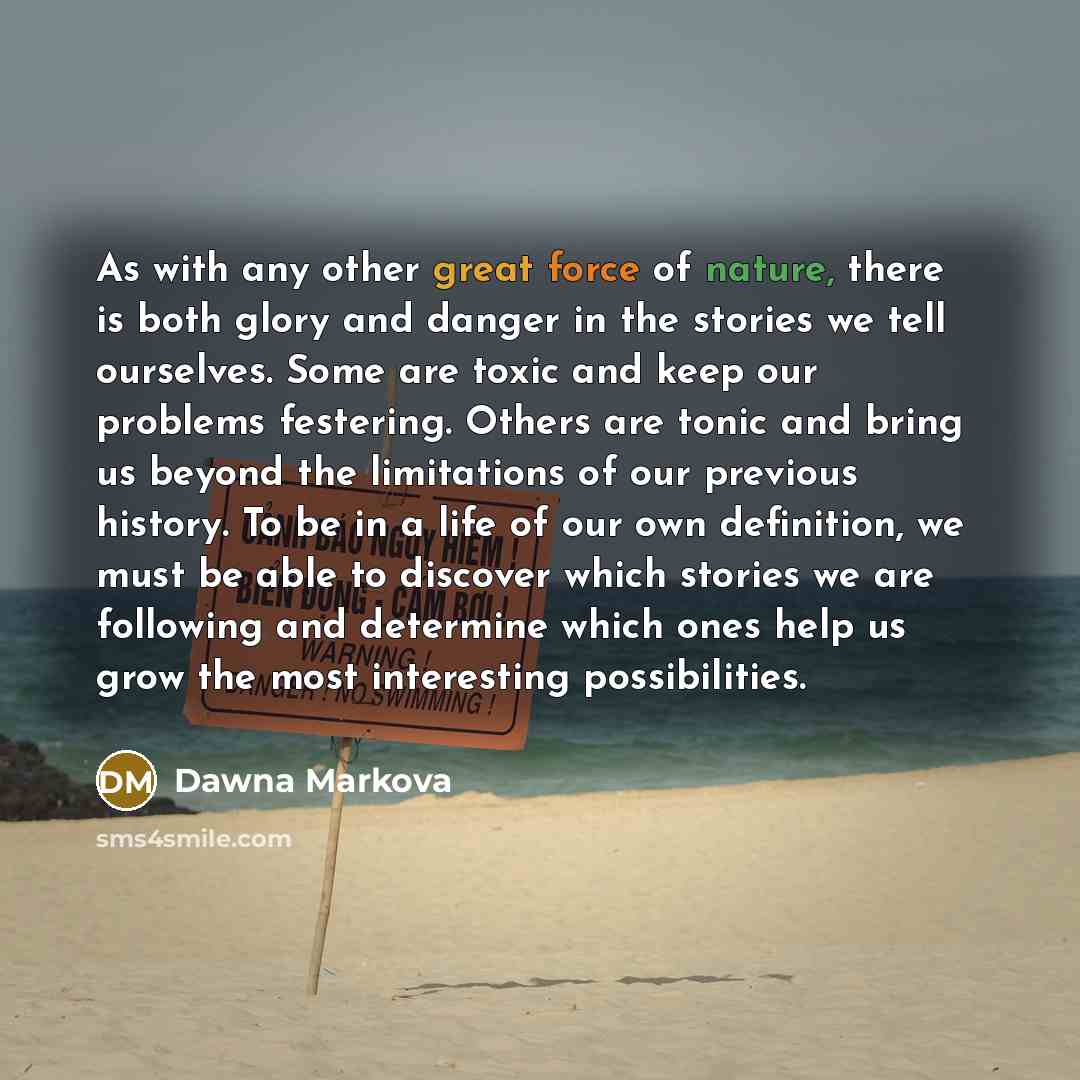 “As with any other great force of nature, there is…” quote by Dawna Markova