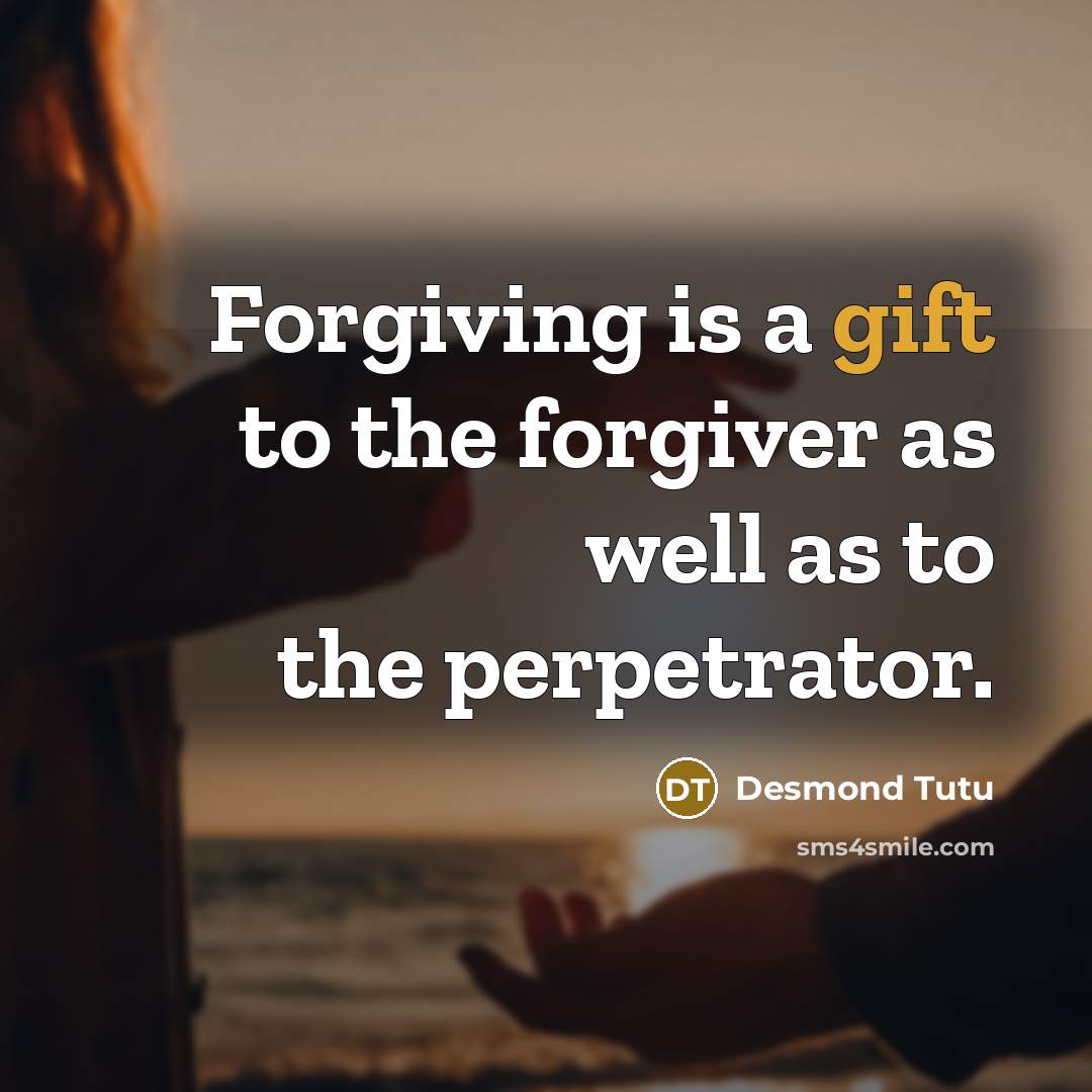 “Forgiving is a gift to the forgiver as well as…” quote by Desmond Tutu