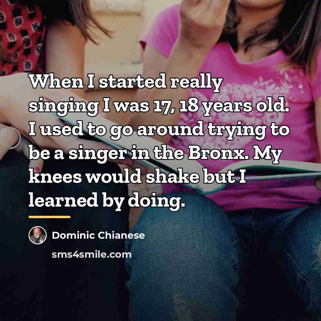 “When I started really singing I was 17, 18 years…” quote by Dominic Chianese