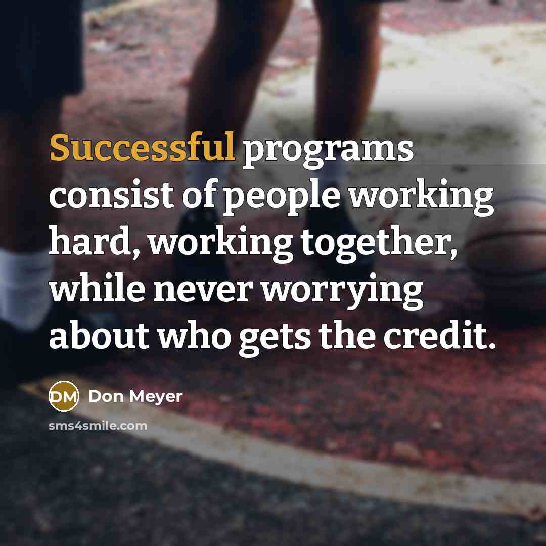 “Successful programs consist of people working hard, working together, while…” quote by Don Meyer