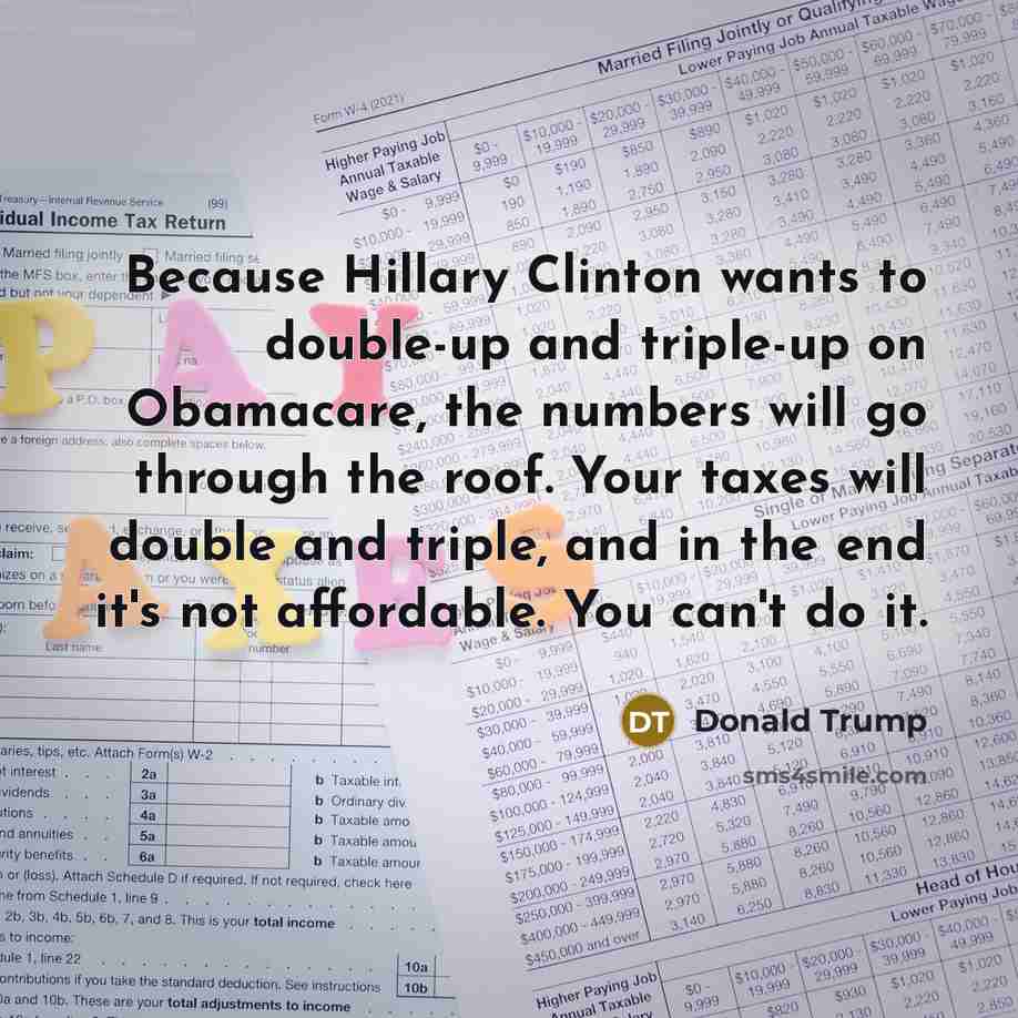 “Because Hillary Clinton wants to double-up and triple-up on Obamacare,…” quote by Donald Trump