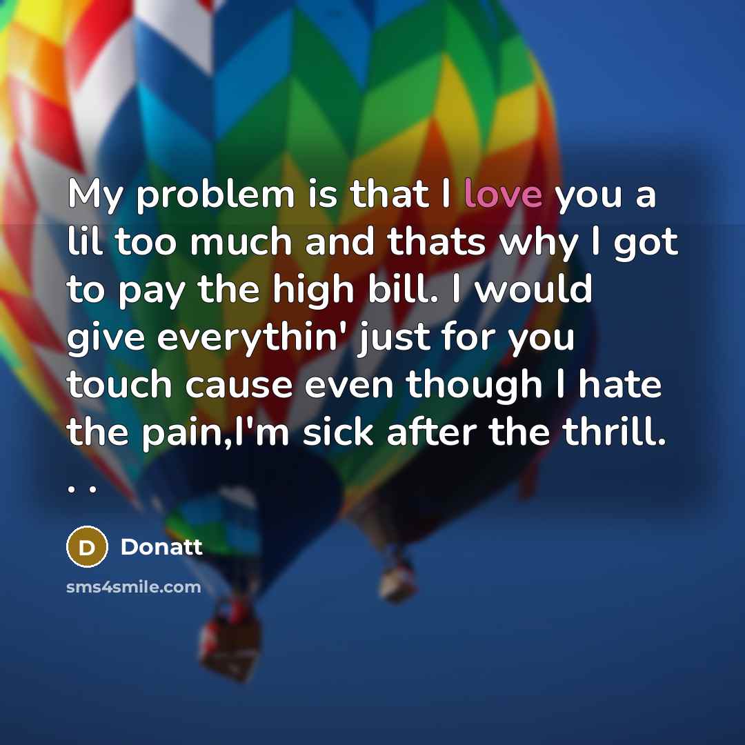 “My problem is that I love you a lil too…” quote by Donatt