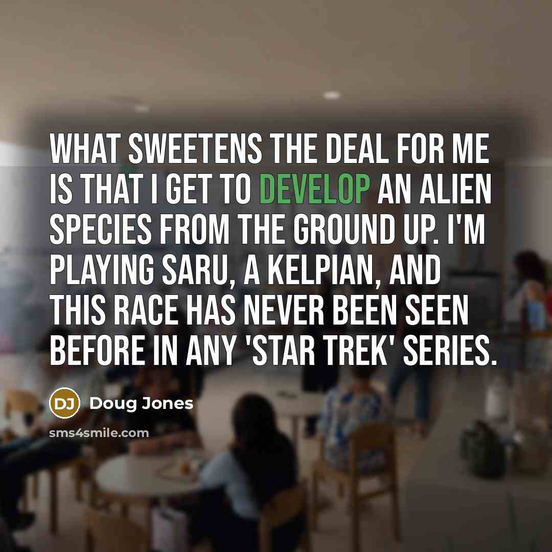 “What sweetens the deal for me is that I get…” quote by Doug Jones