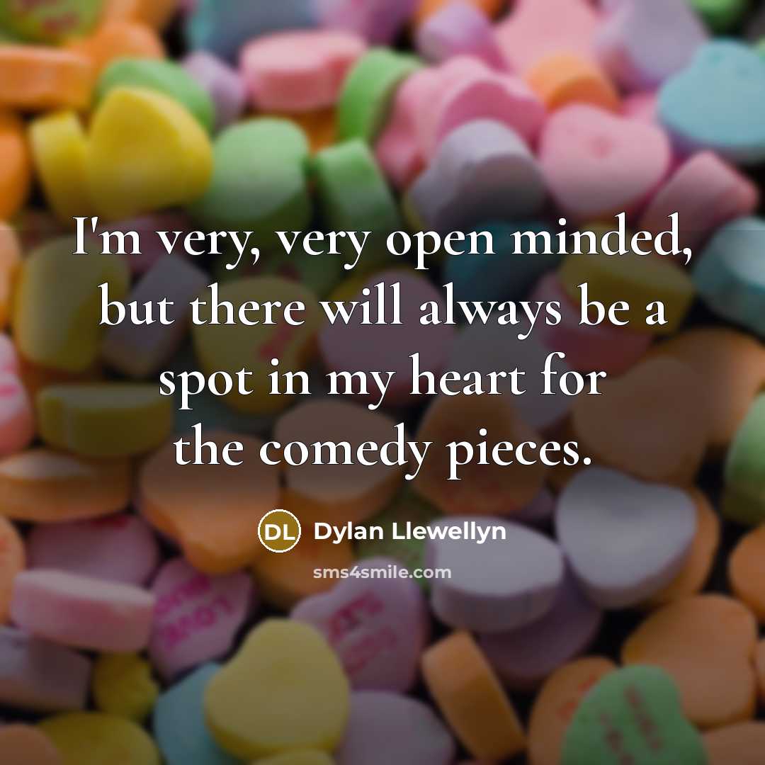 “I'm very, very open minded, but there will always be…” quote by Dylan Llewellyn