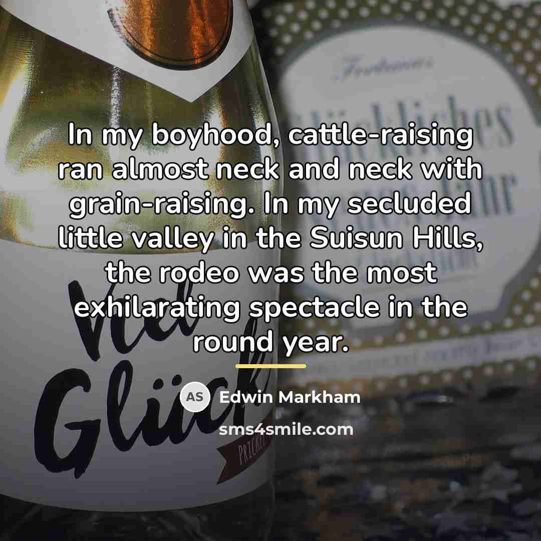 “In my boyhood, cattle-raising ran almost neck and neck with…” quote by Edwin Markham