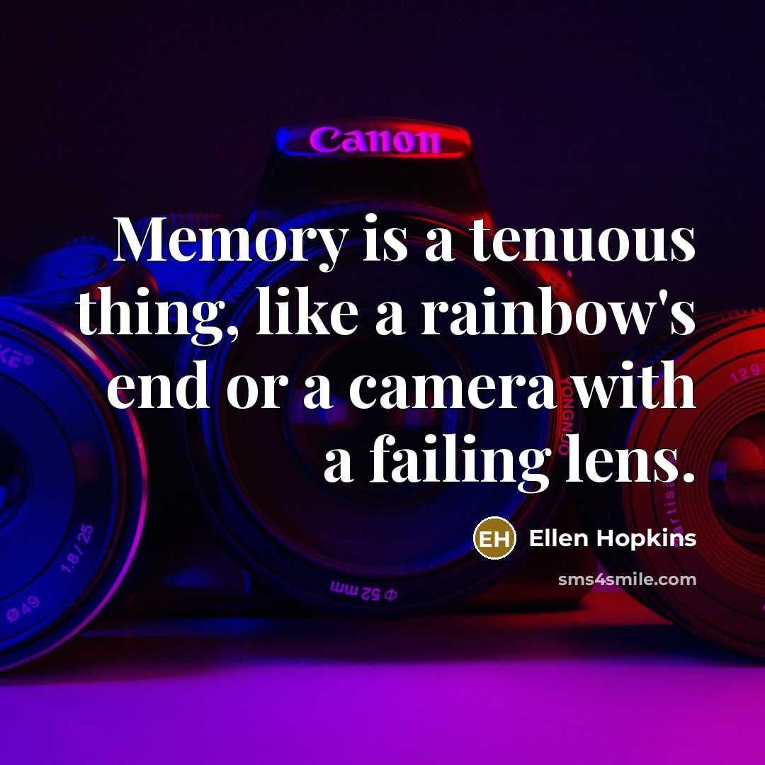 “Memory is a tenuous thing, like a rainbow's end or…” quote by Ellen Hopkins