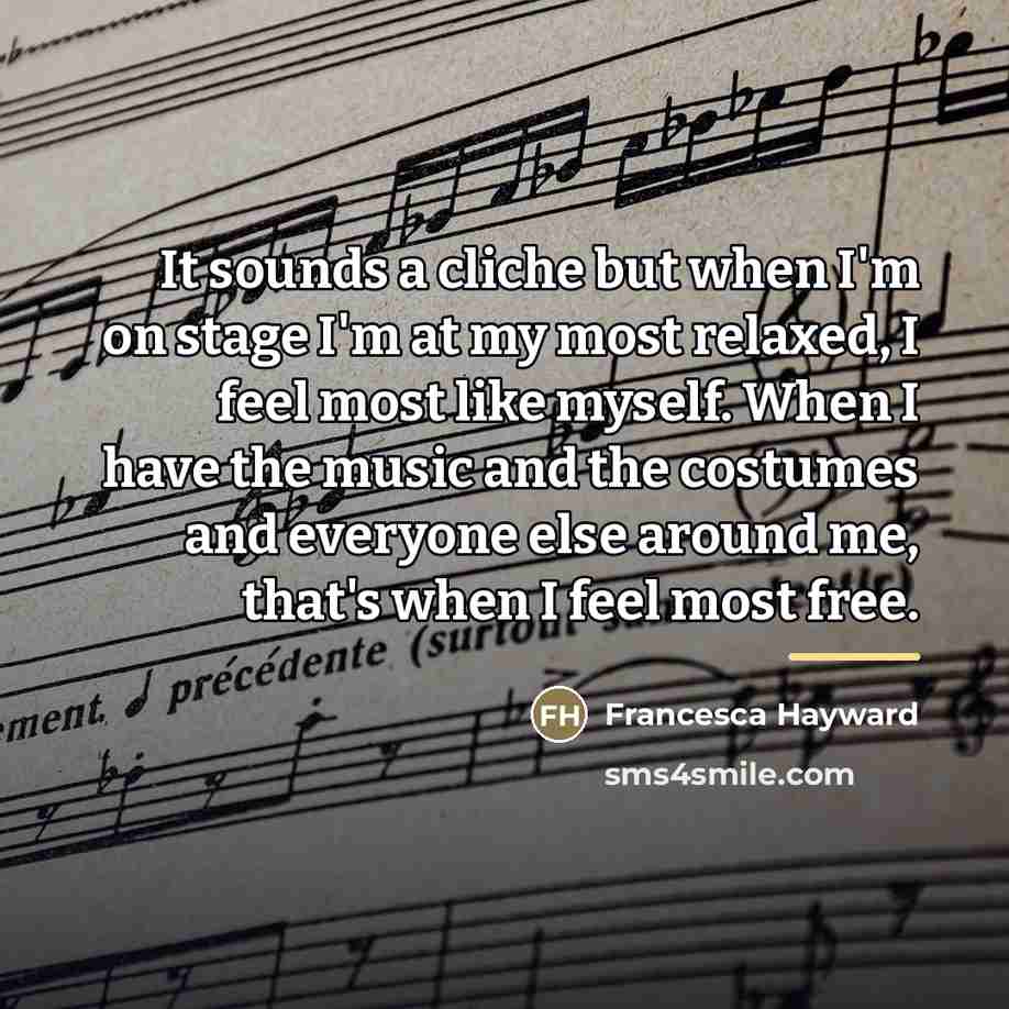 “It sounds a cliche but when I'm on stage I'm…” quote by Francesca Hayward