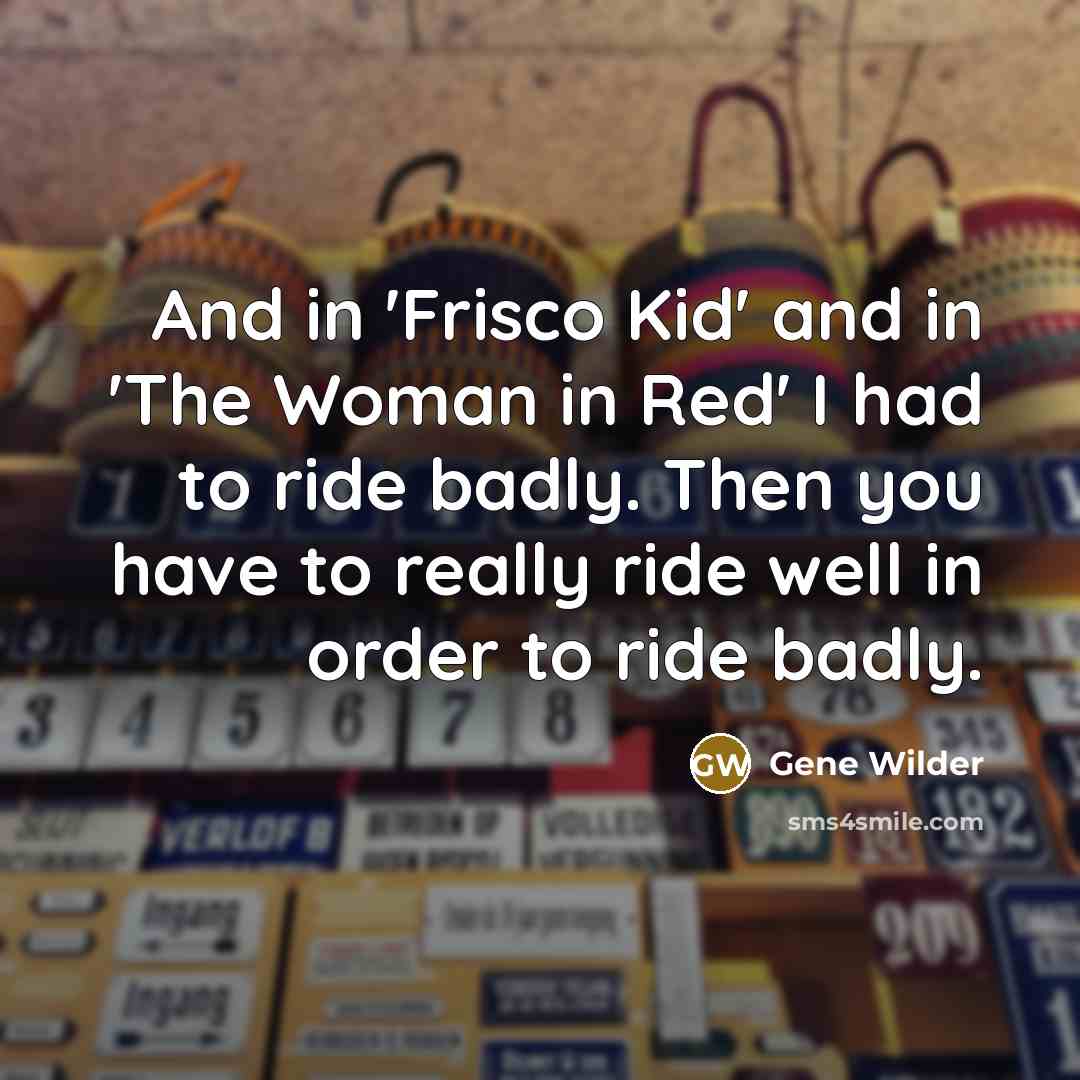 “And in 'Frisco Kid' and in 'The Woman in Red'…” quote by Gene Wilder