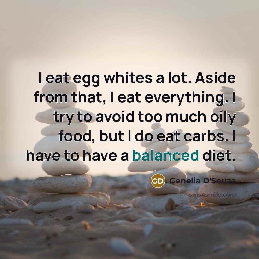 “I eat egg whites a lot. Aside from that, I…” quote by Genelia D'Souza