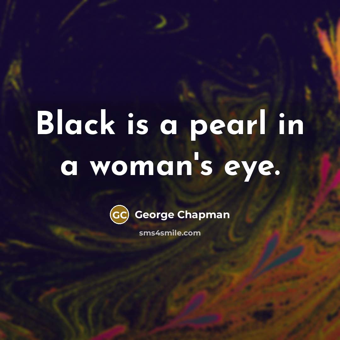 “Black is a pearl in a woman's eye.…” quote by George Chapman