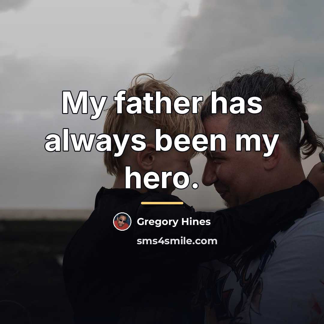 “My father has always been my hero.…” quote by Gregory Hines
