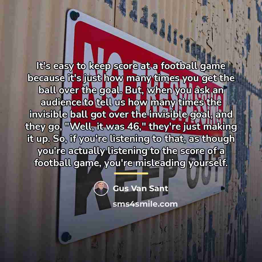 “It's easy to keep score at a football game because…” quote by Gus Van Sant