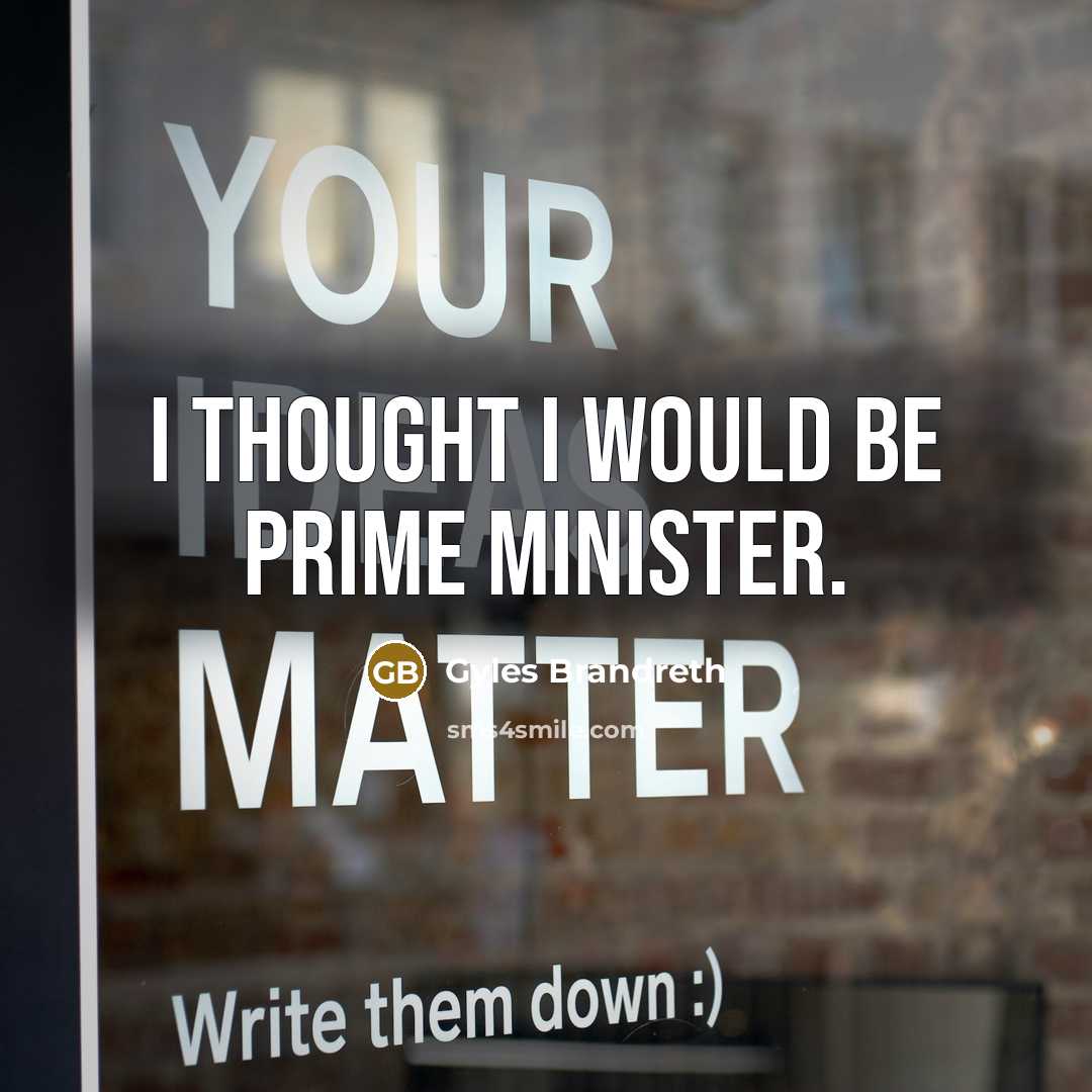 “I thought I would be Prime Minister.…” quote by Gyles Brandreth