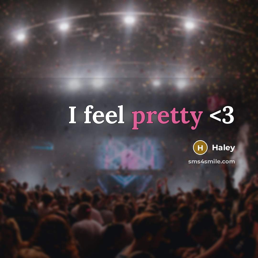 “I feel pretty” quote by Haley