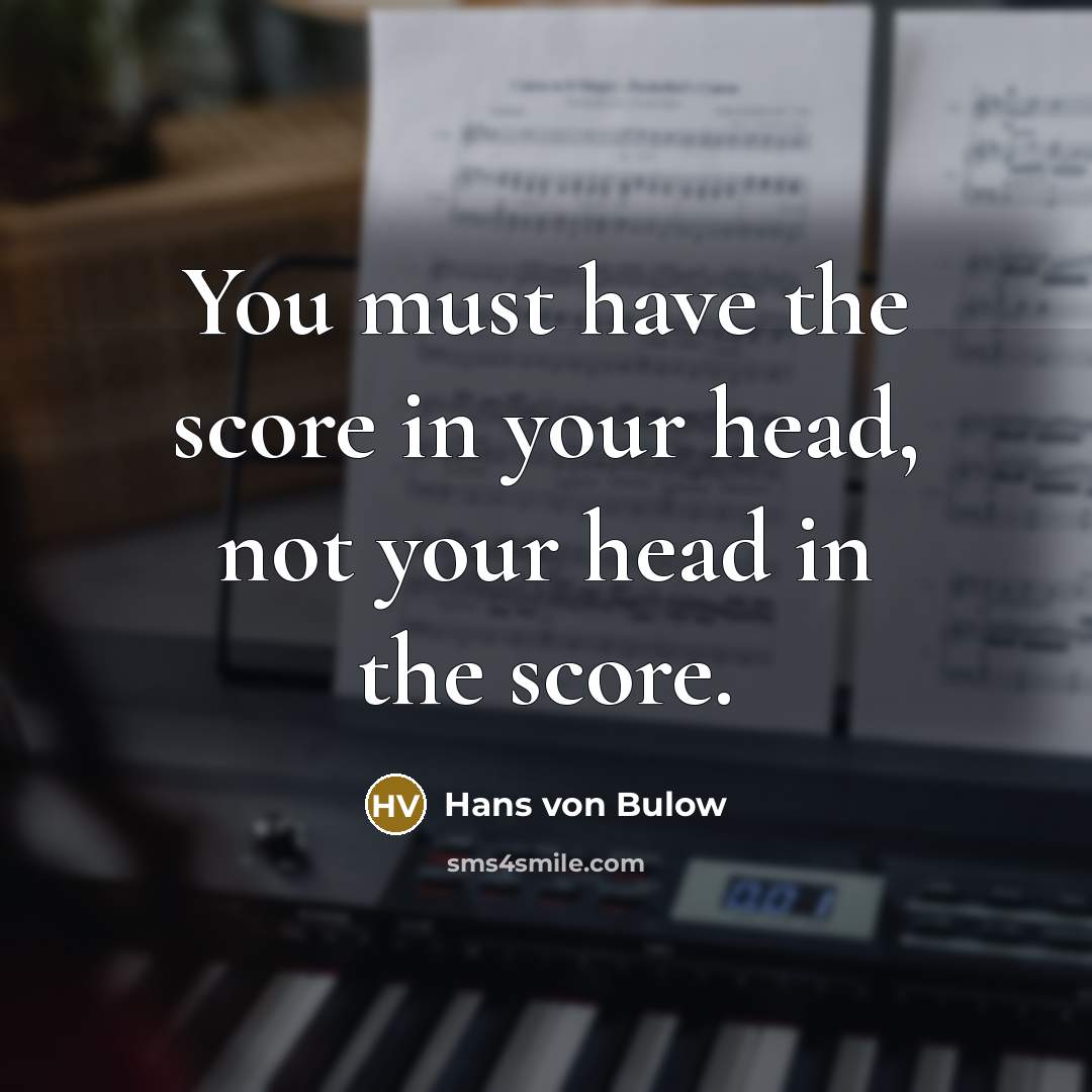“You must have the score in your head, not your…” quote by Hans von Bulow