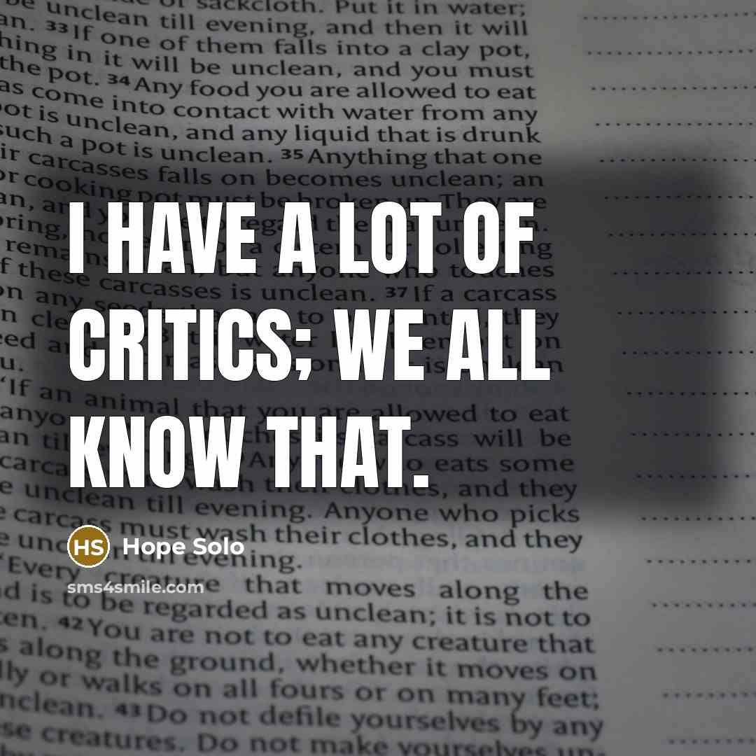 “I have a lot of critics; we all know that.…” quote by Hope Solo
