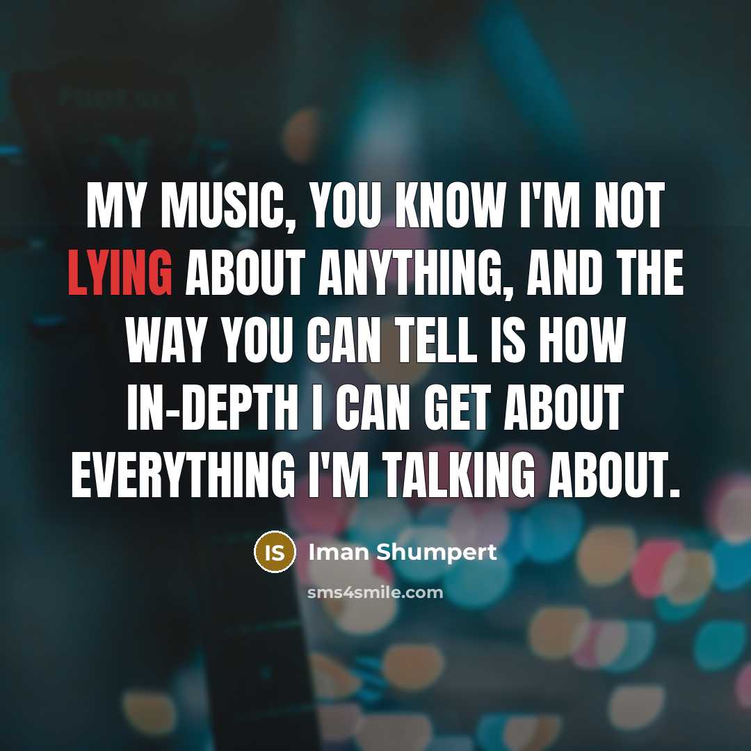 “My music, you know I'm not lying about anything, and…” quote by Iman Shumpert