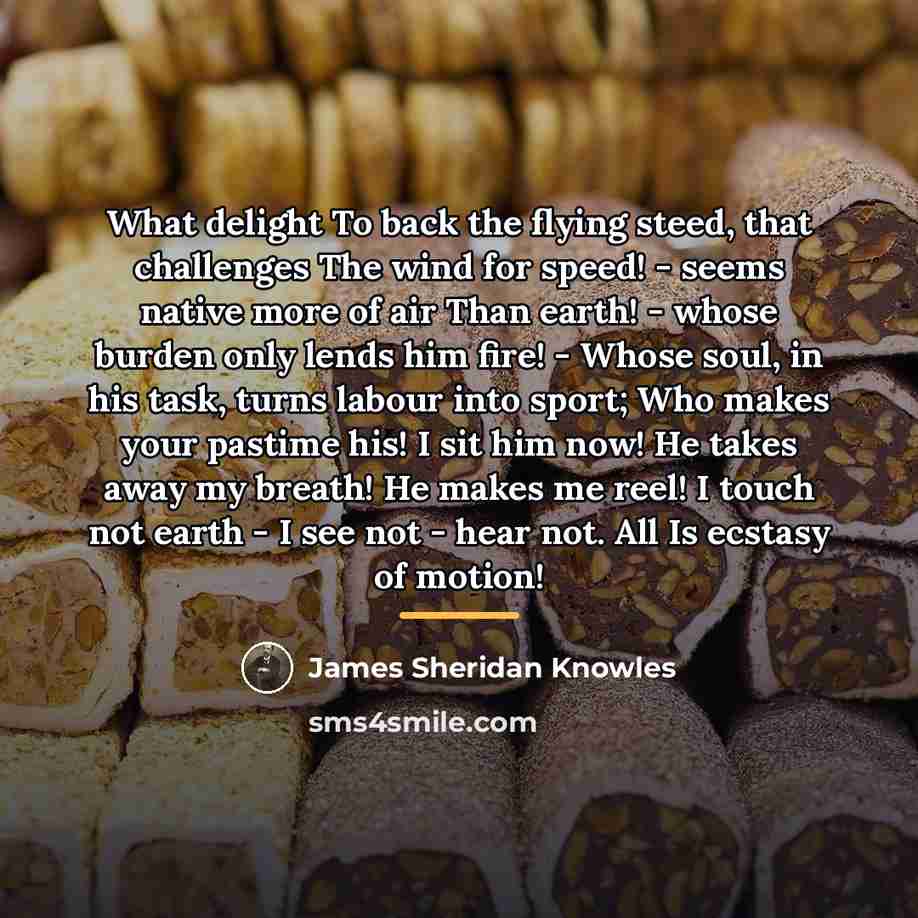 “What delight To back the flying steed, that challenges The…” quote by James Sheridan Knowles
