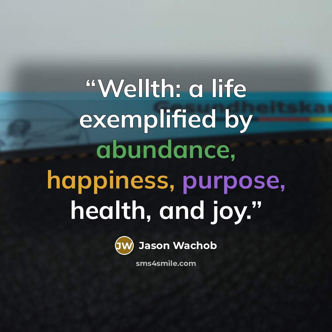 “Wellth: a life exemplified by abundance, happiness, purpose, health, and joy.” quote by Jason Wachob
