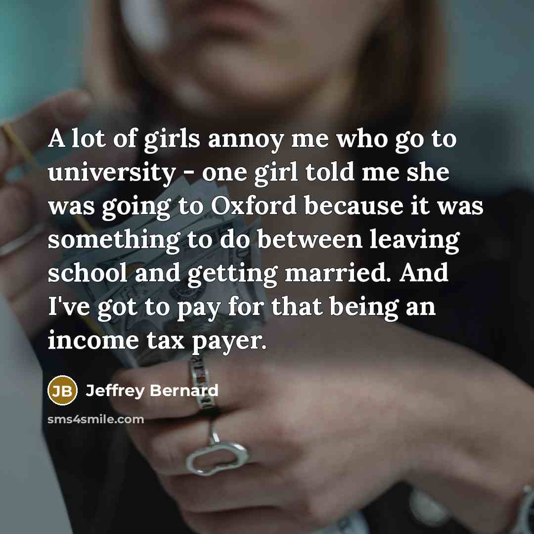 “A lot of girls annoy me who go to university…” quote by Jeffrey Bernard