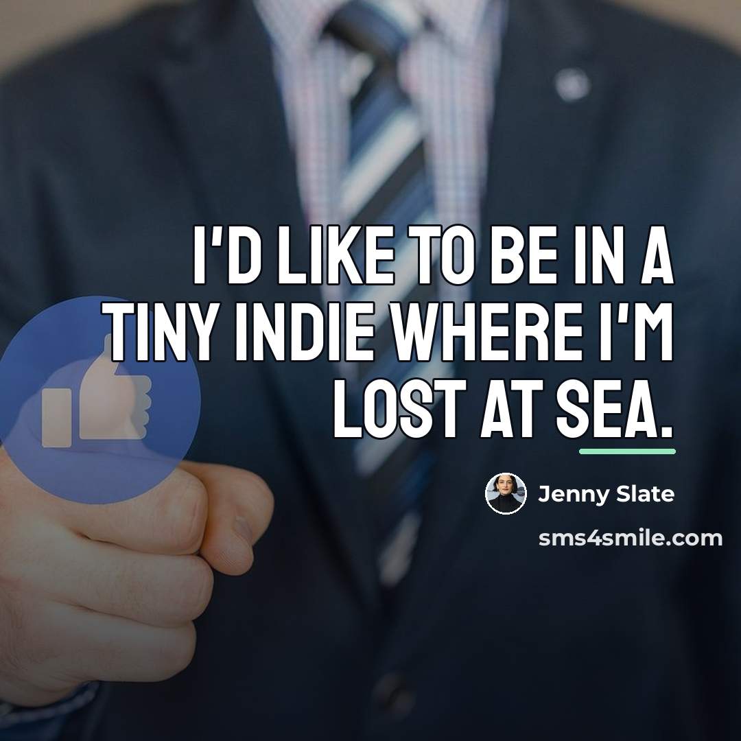 “I'd like to be in a tiny indie where I'm…” quote by Jenny Slate
