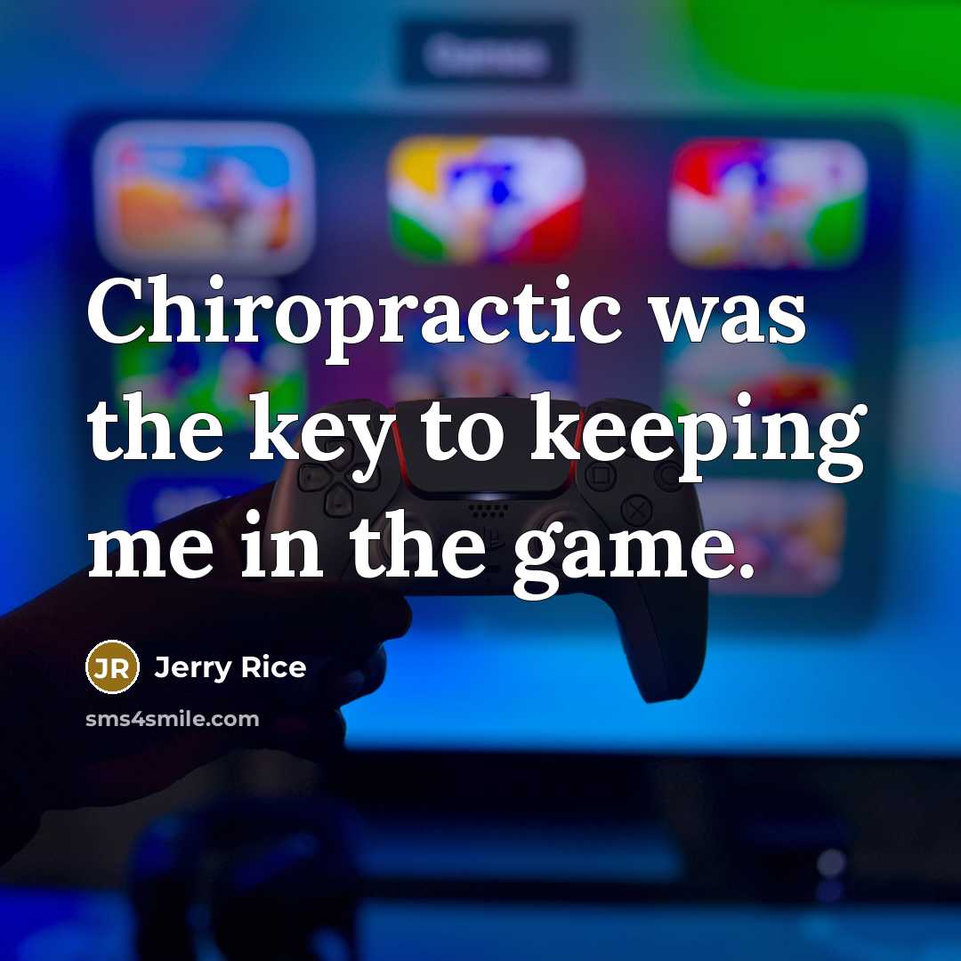 “Chiropractic was the key to keeping me in the game.…” quote by Jerry Rice