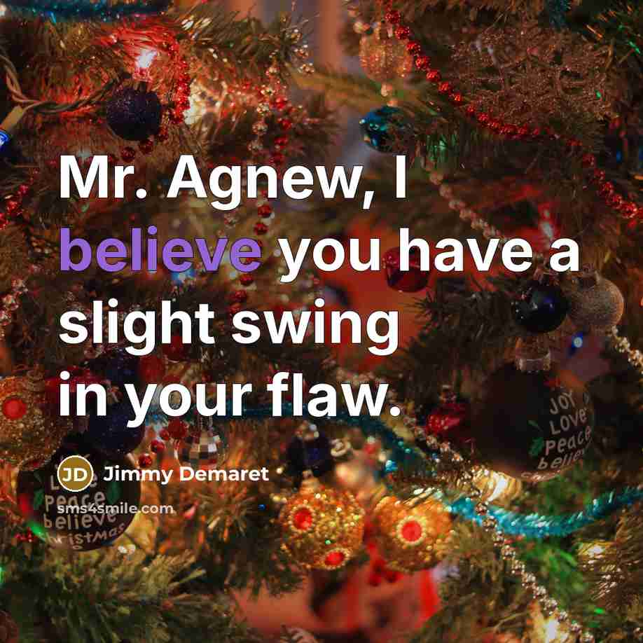 “Mr. Agnew, I believe you have a slight swing in…” quote by Jimmy Demaret