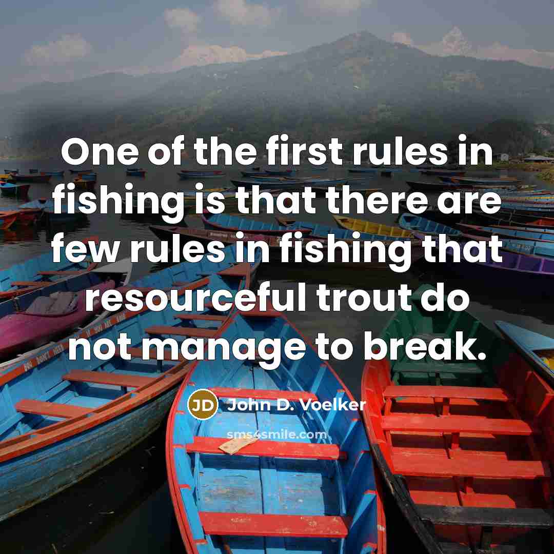 “One of the first rules in fishing is that there…” quote by John D. Voelker