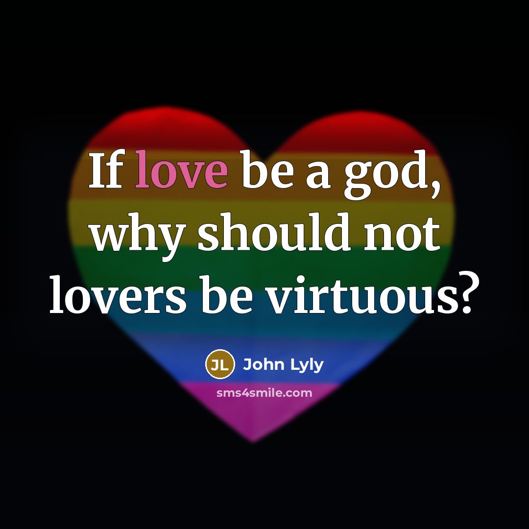 “If love be a god, why should not lovers be…” quote by John Lyly