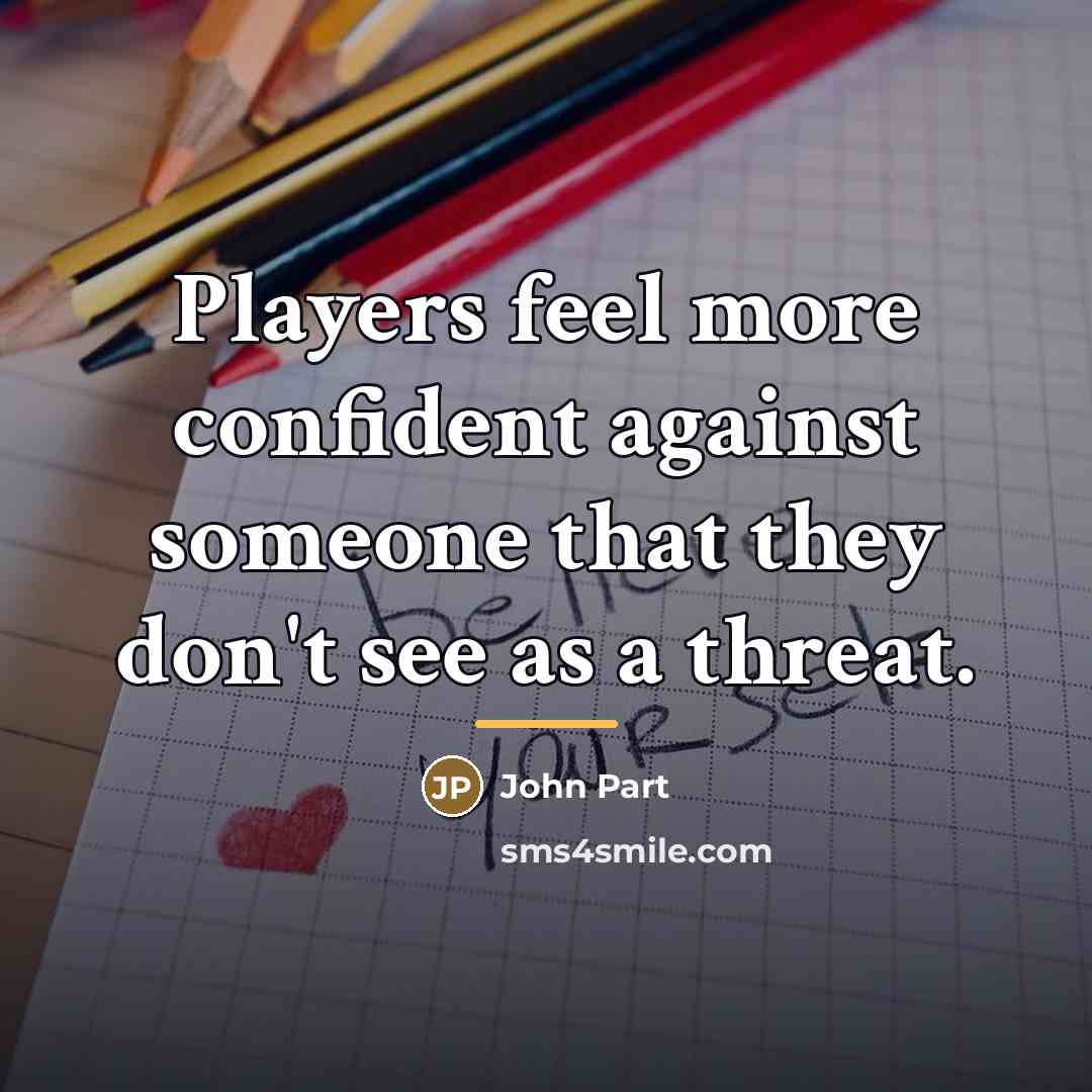 “Players feel more confident against someone that they don't see…” quote by John Part