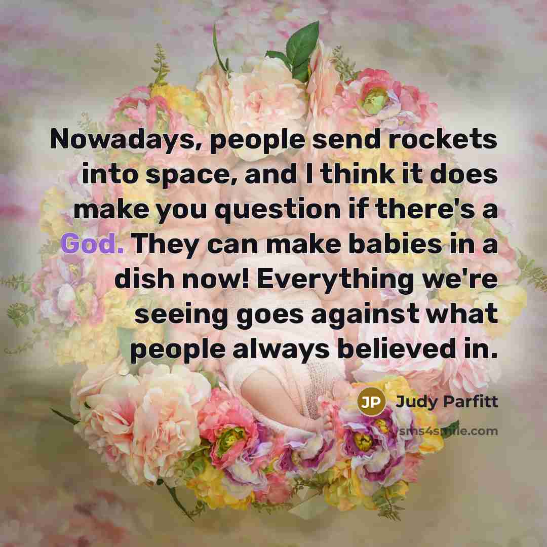 “Nowadays, people send rockets into space, and I think it…” quote by Judy Parfitt