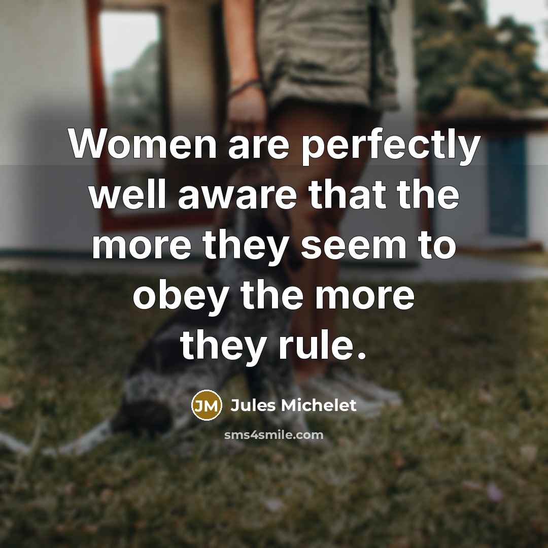 “Women are perfectly well aware that the more they seem…” quote by Jules Michelet