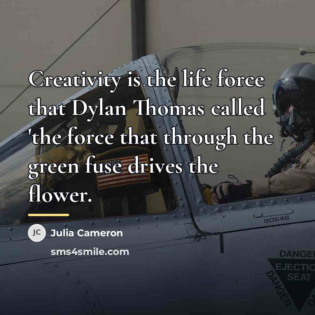 “Creativity is the life force that Dylan Thomas called 'the…” quote by Julia Cameron