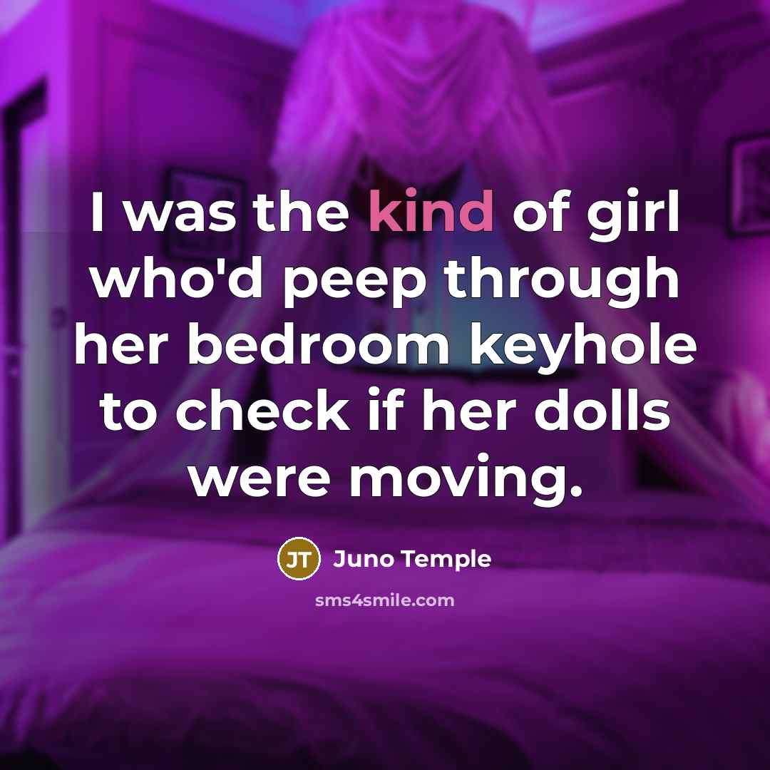 “I was the kind of girl who'd peep through her…” quote by Juno Temple