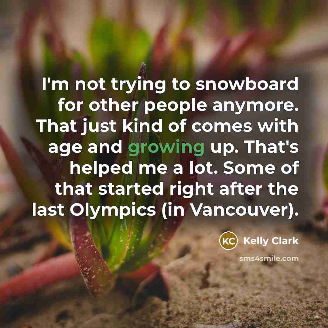 “I'm not trying to snowboard for other people anymore. That…” quote by Kelly Clark
