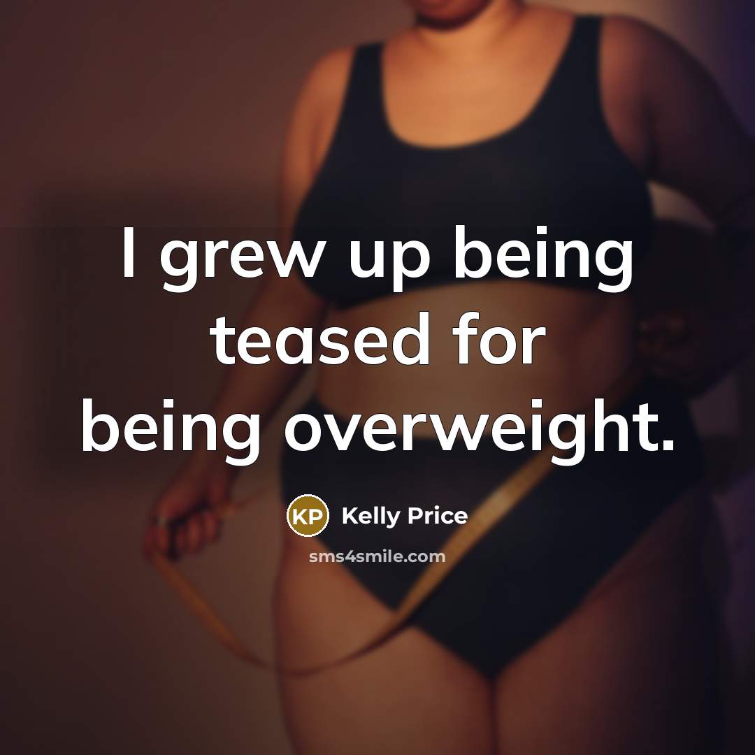“I grew up being teased for being overweight.…” quote by Kelly Price