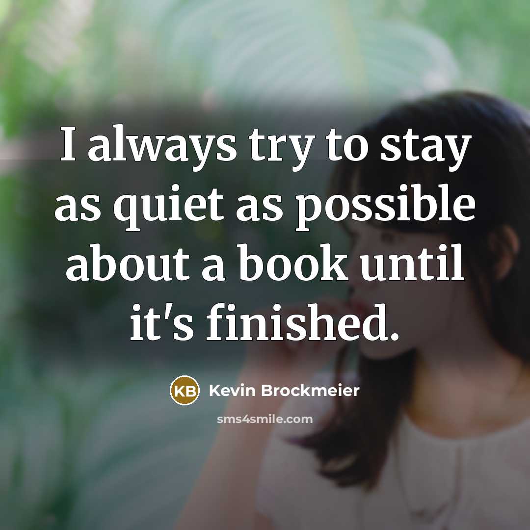 “I always try to stay as quiet as possible about…” quote by Kevin Brockmeier