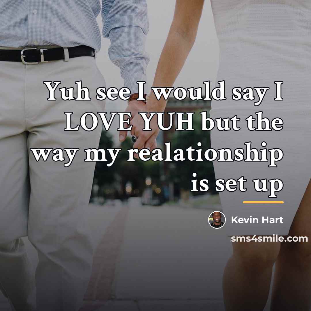 “Yuh see I would say I LOVE YUH but the…” quote by Kevin Hart