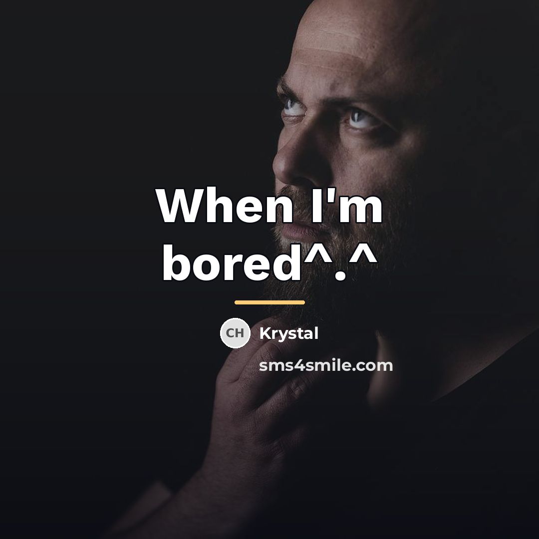 “When I'm bored^.^…” quote by Krystal