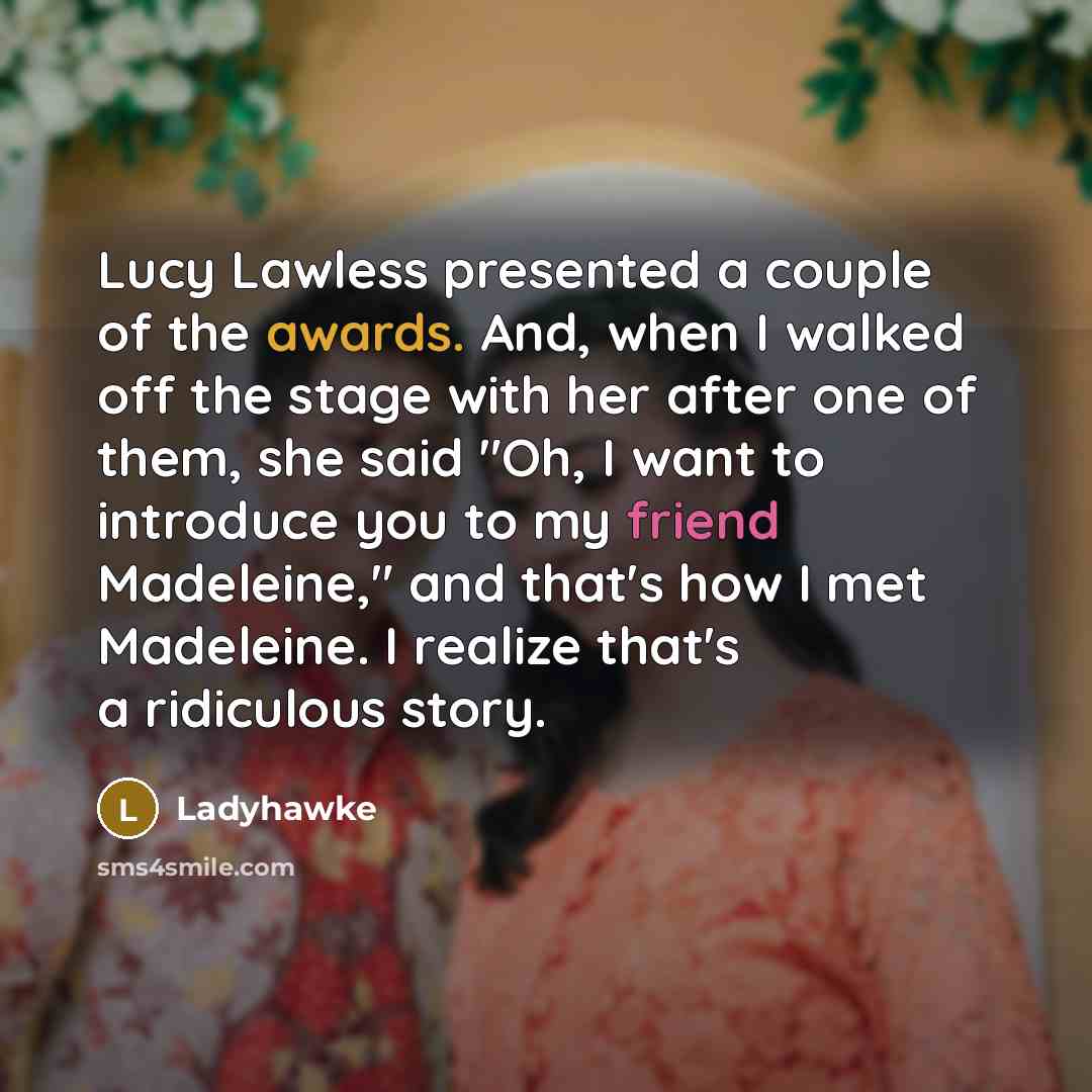 “Lucy Lawless presented a couple of the awards. And, when…” quote by Ladyhawke