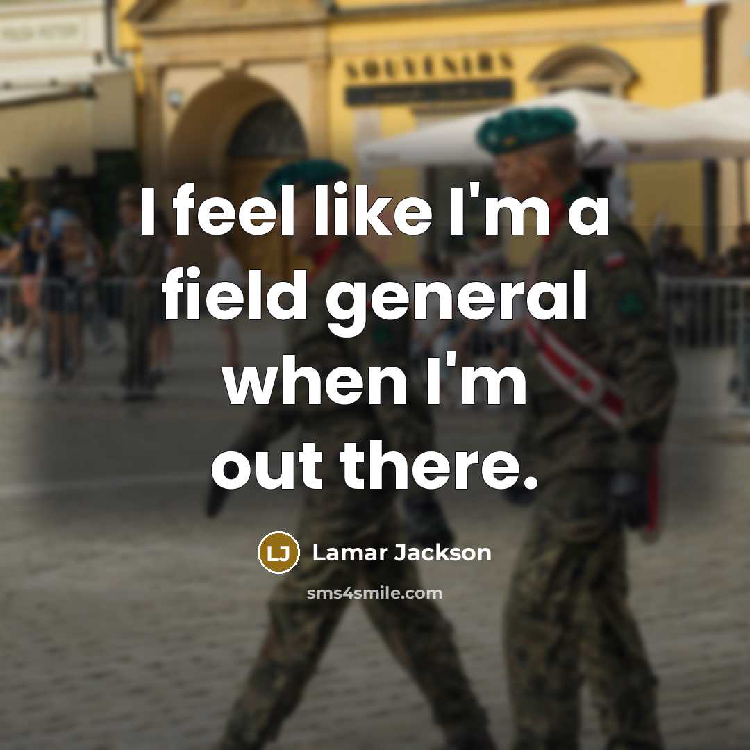 “I feel like I'm a field general when I'm out…” quote by Lamar Jackson