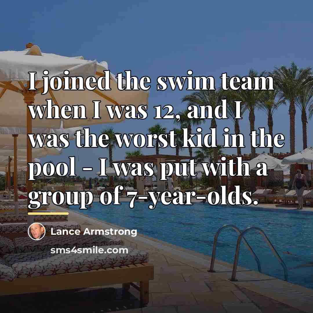 “I joined the swim team when I was 12, and…” quote by Lance Armstrong
