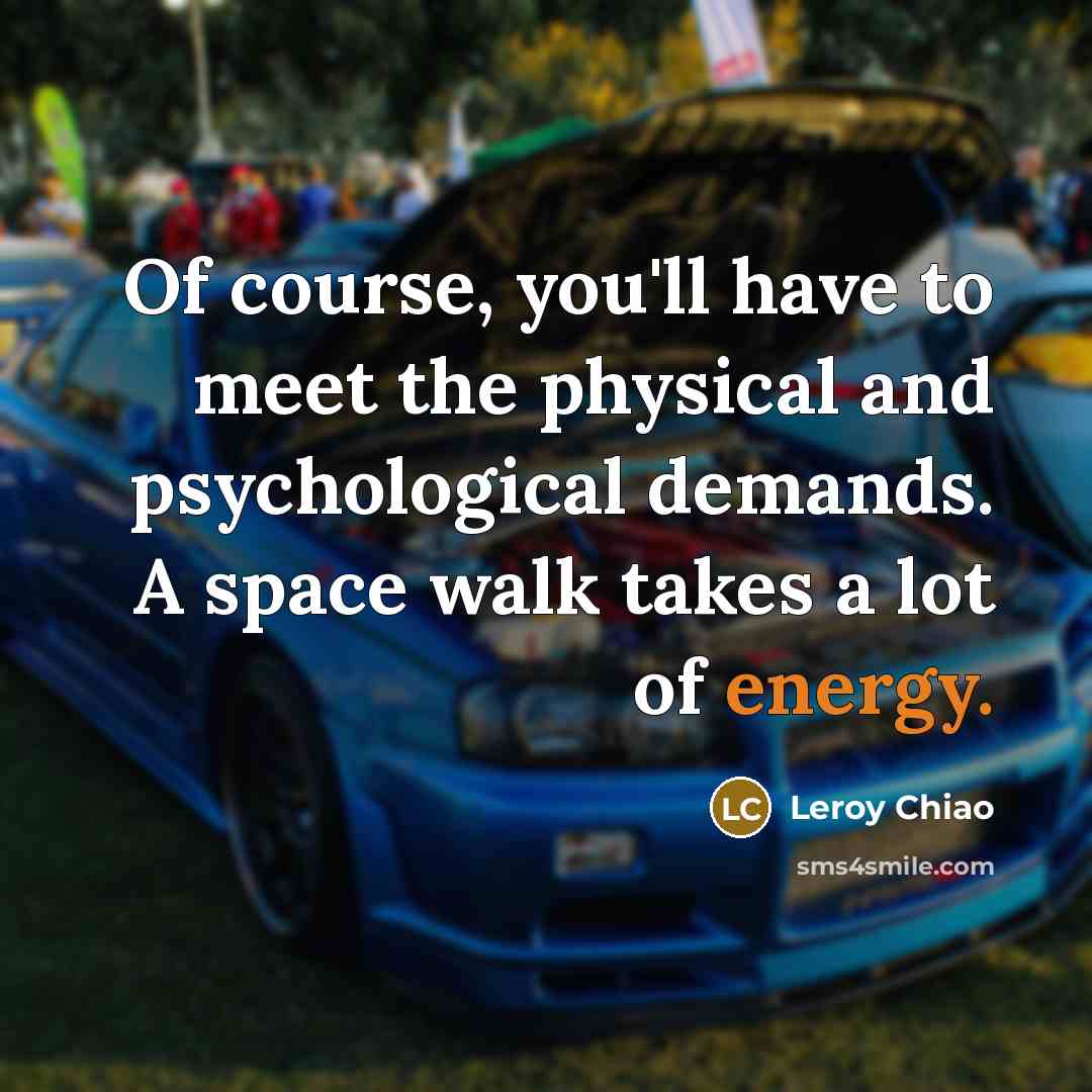 “Of course, you'll have to meet the physical and psychological…” quote by Leroy Chiao