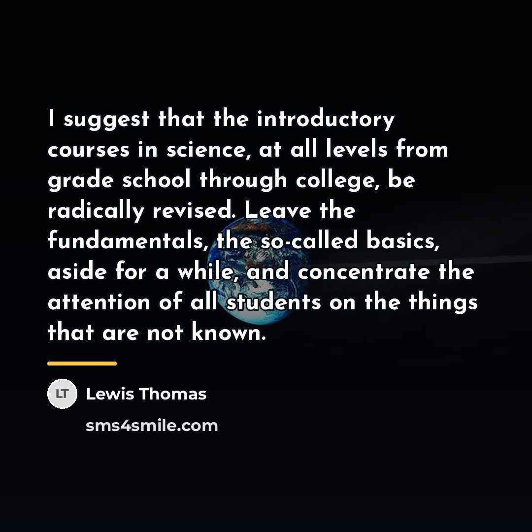 “I suggest that the introductory courses in science, at all…” quote by Lewis Thomas