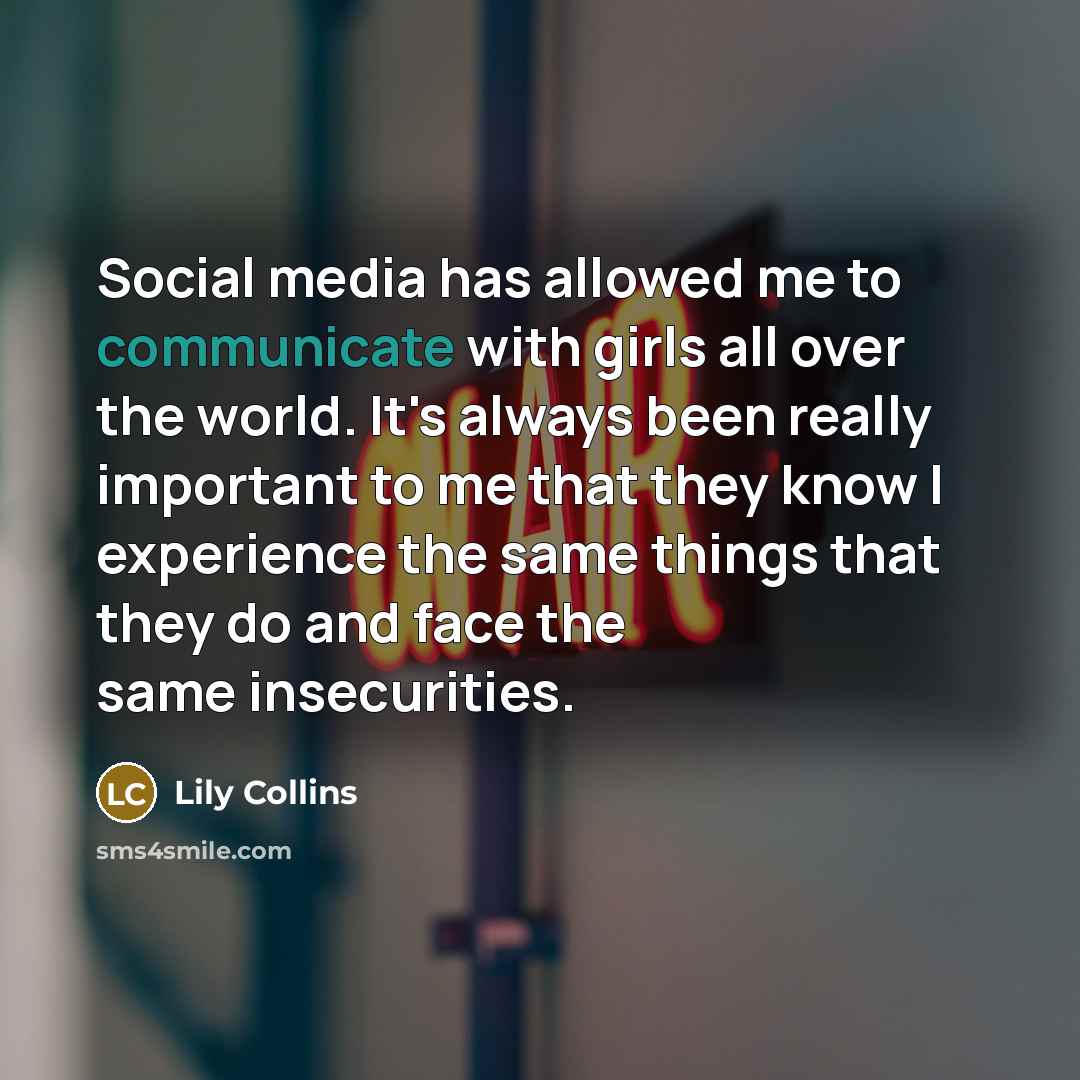 “Social media has allowed me to communicate with girls all…” quote by Lily Collins