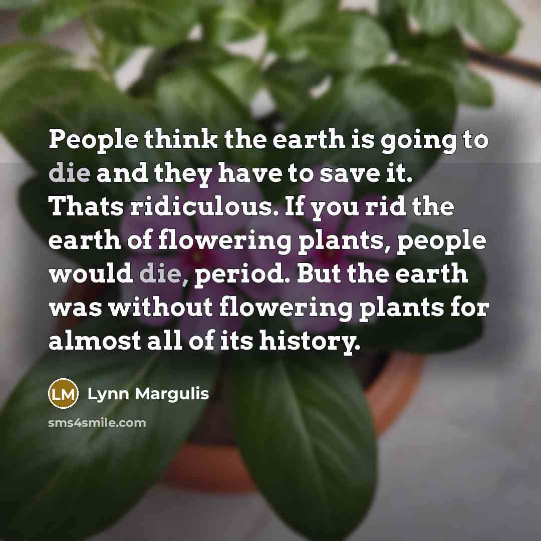 “People think the earth is going to die and they…” quote by Lynn Margulis
