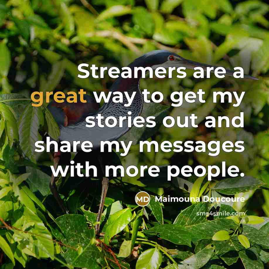 “Streamers are a great way to get my stories out…” quote by Maimouna Doucoure