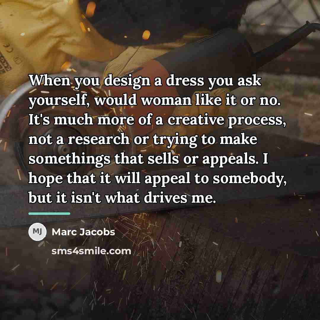“When you design a dress you ask yourself, would woman…” quote by Marc Jacobs