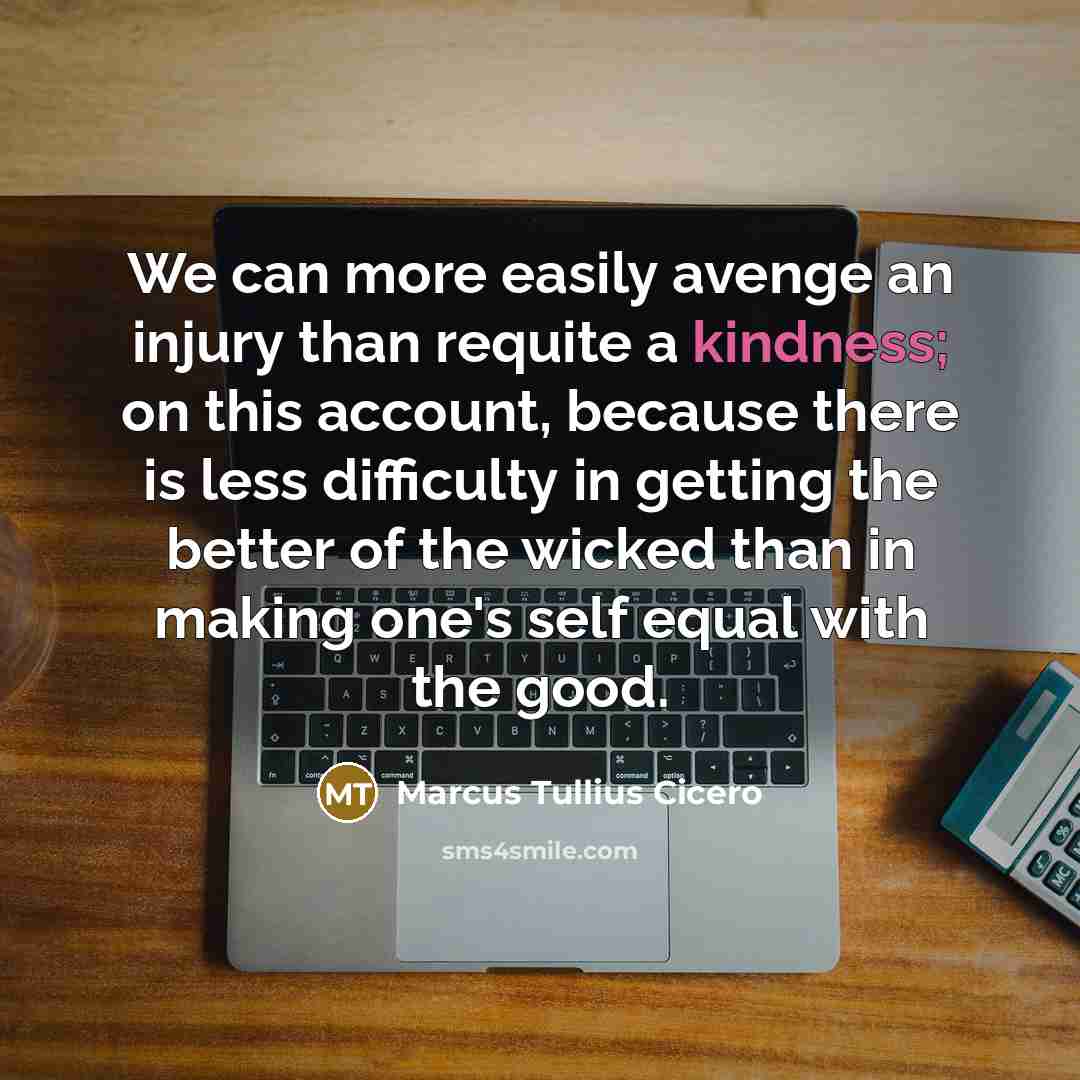 “We can more easily avenge an injury than requite a…” quote by Marcus Tullius Cicero